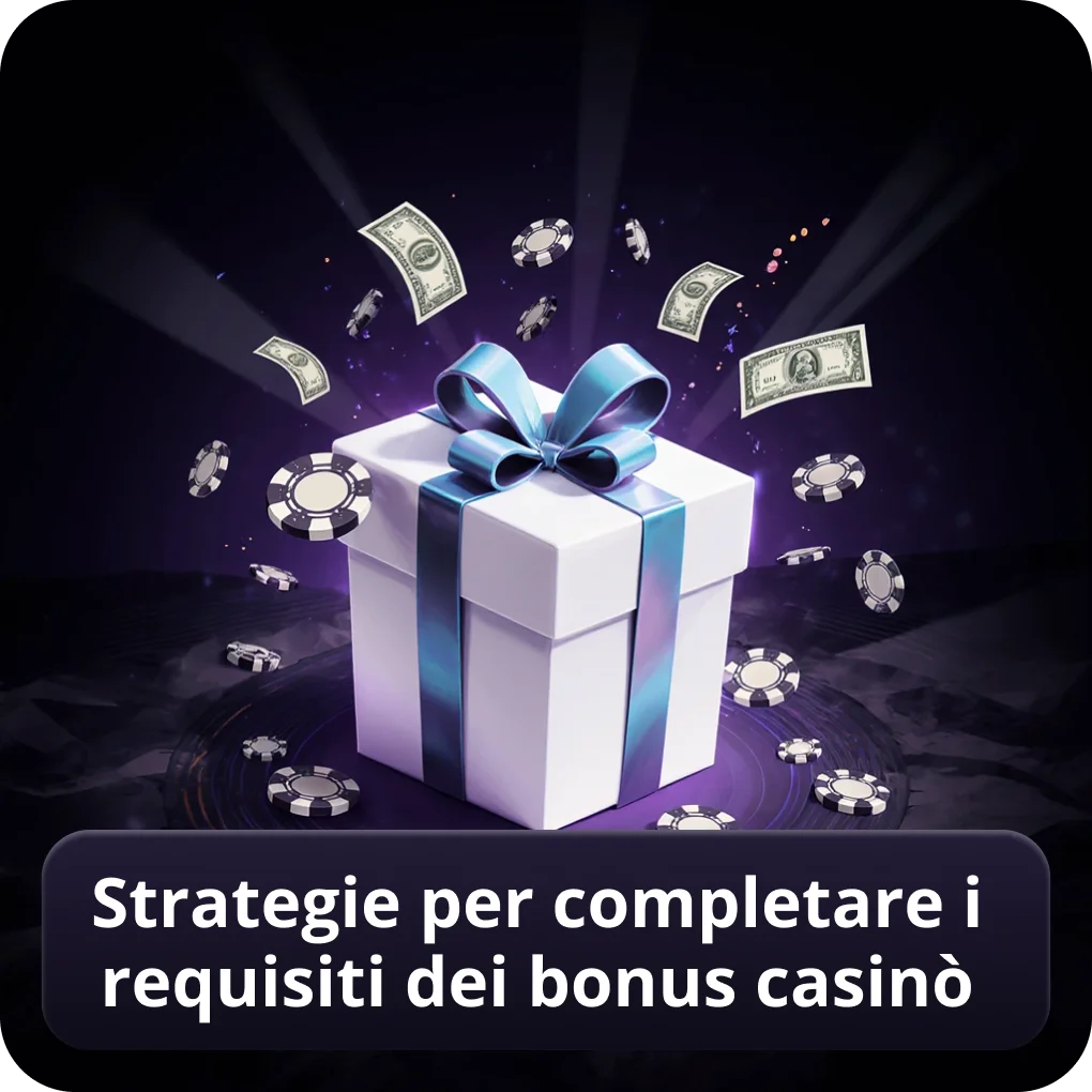 Strategie per completare i requisiti dei bonus casinò